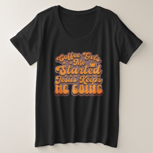 Coffee Gets Me Started プラスサイズTシャツ (デザイン正面)