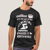 Coffee Gets You Out Of Bed  Swimming Makes It Wort Tシャツ (正面)