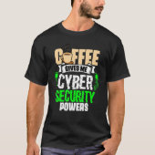 Coffee Gives Me   Cyber Security Powers Cybersecur Tシャツ (正面)