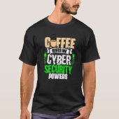 Coffee Gives Me Cyber Security Powers Cybersecuri Tシャツ (正面)