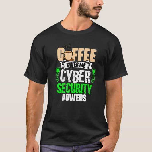 Coffee Gives Me  Cyber Security Powers Cybersecuri Tシャツ (正面)