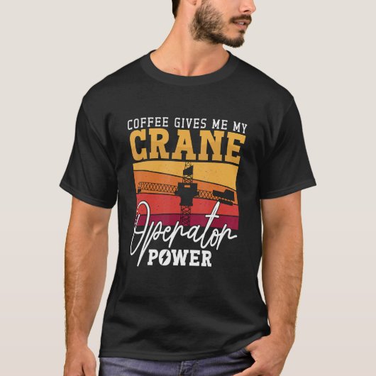 Coffee Gives Me My Crane Operator Power Workers Cr Tシャツ (正面)