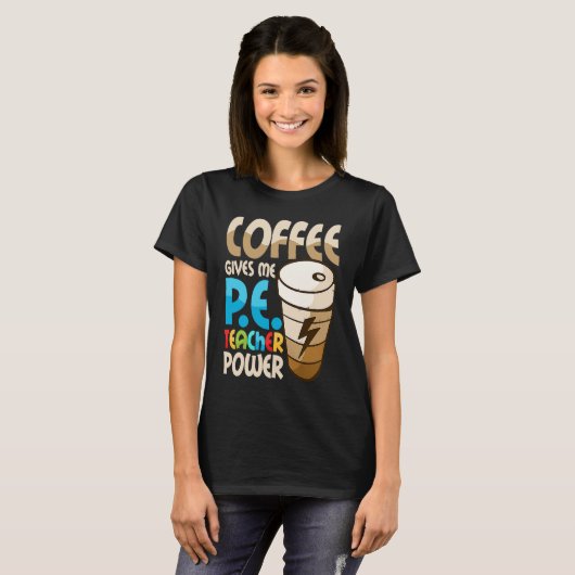 Coffee Gives Me P E Teacher Power Physical Educati Tシャツ (正面フル)