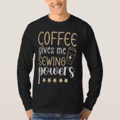 Coffee gives me Sewing Powers  Sewing Quilting Tシャツ (正面)
