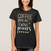 Coffee gives me Sewing Powers Sewing Quilting Tシャツ (正面)