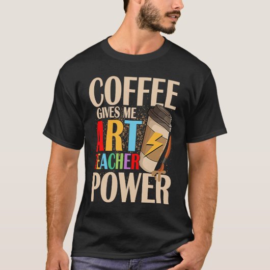 Coffee Gives Me Teacher Power Artist Education Tシャツ (正面)