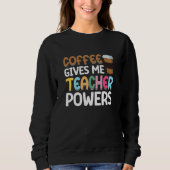 Coffee Gives me Teacher Powers スウェットシャツ (正面)