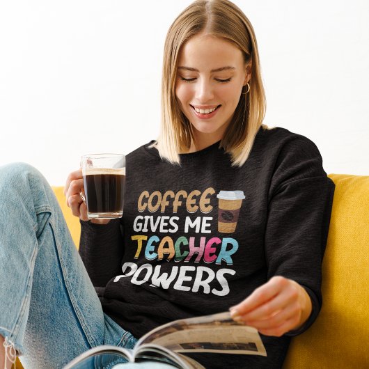 Coffee Gives me Teacher Powers スウェットシャツ