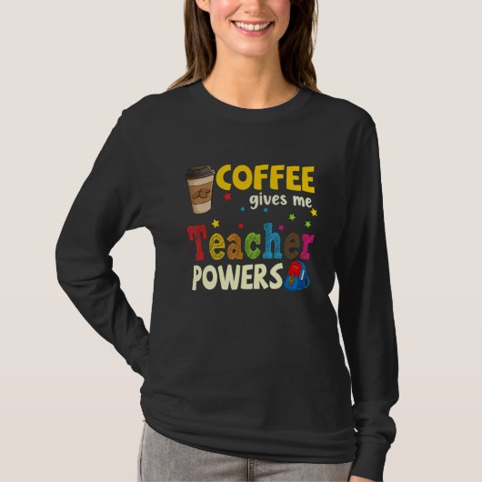 Coffee Gives Me Teacher Powers Back To School 1 Tシャツ (正面)