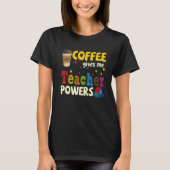 Coffee Gives Me Teacher Powers Back To School 1 Tシャツ (正面)