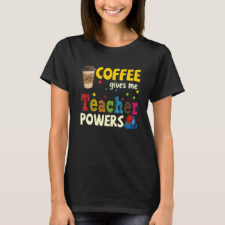 Coffee Gives Me Teacher Powers Back To School 1 Tシャツ
