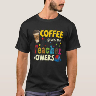Coffee Gives Me Teacher Powers Back To School 1 Tシャツ