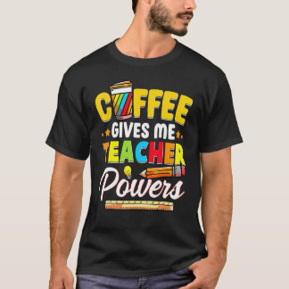 Coffee Gives Me Teacher Powers Back To School Tシャツ