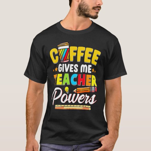 Coffee Gives Me Teacher Powers Back To School Tシャツ (正面)