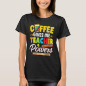 Coffee Gives Me Teacher Powers Back To School Tシャツ (正面)
