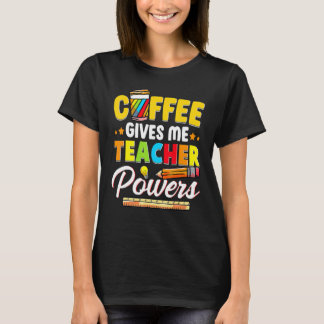 Coffee Gives Me Teacher Powers Back To School Tシャツ