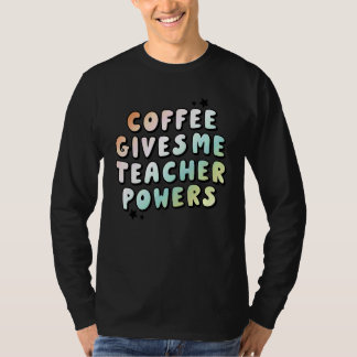 Coffee Gives Me Teacher Powers Back To School Teac Tシャツ