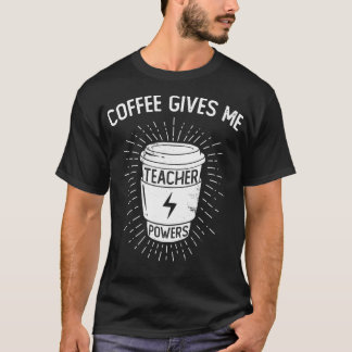 Coffee Gives Me Teacher Powers Funny Coffee Lover Tシャツ