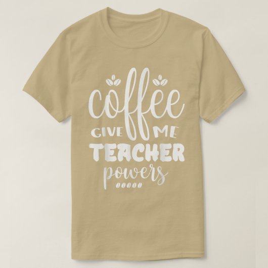 Coffee Gives Me Teacher Powers Placing An Order  Tシャツ (デザイン正面)