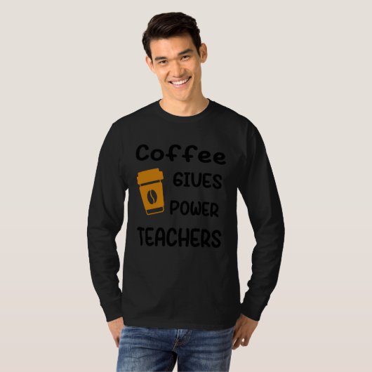 Coffee Gives Me Teacher Powers Tシャツ (正面フル)