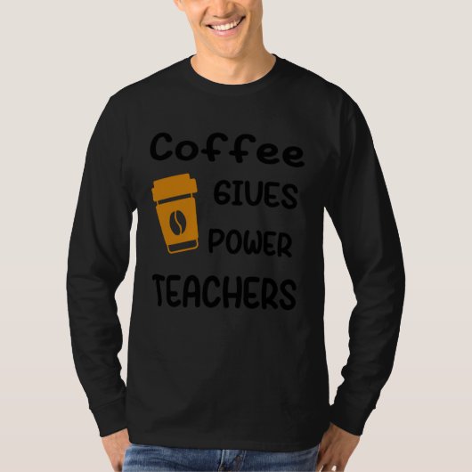 Coffee Gives Me Teacher Powers Tシャツ (正面)