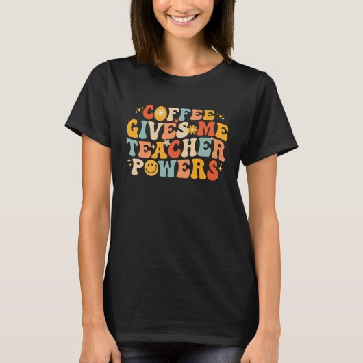 Coffee Gives Me Teacher Powers  Teacher School Cof Tシャツ (正面)