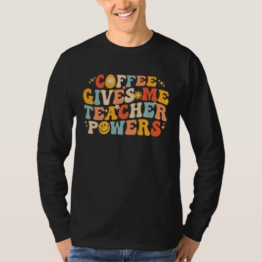 Coffee Gives Me Teacher Powers  Teacher School Cof Tシャツ (正面)