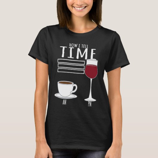 Coffee  How I Tell Time Wine Drinker Tシャツ (正面)