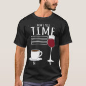 Coffee How I Tell Time Wine Drinker Tシャツ (正面)