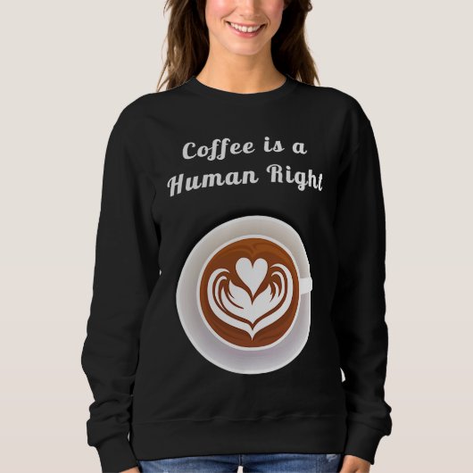 Coffee Is a Human Right Funny Coffee Mug Cup Coffe スウェットシャツ (正面)