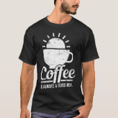 Coffee Is Always A Good Idea Coffee Lover Tシャツ (正面)