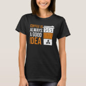Coffee Is Always A Good Idea Coffee Tシャツ (正面)