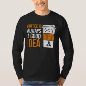 Coffee Is Always A Good Idea Coffee Tシャツ (正面)