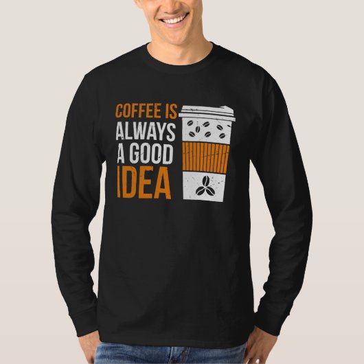 Coffee Is Always A Good Idea Coffee Tシャツ (正面)