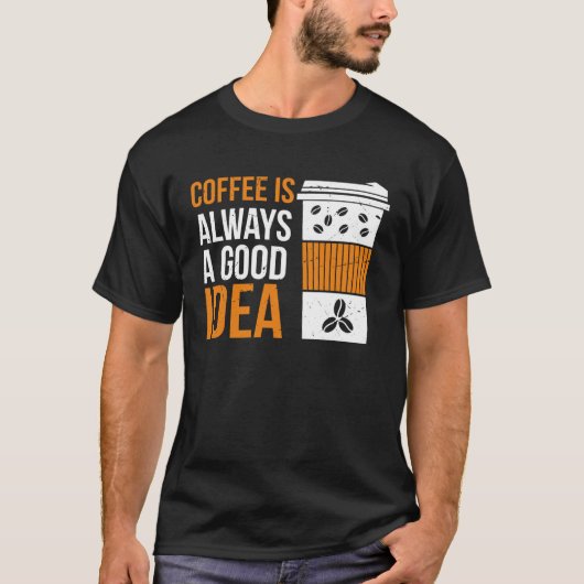 Coffee Is Always A Good Idea Coffee Tシャツ (正面)