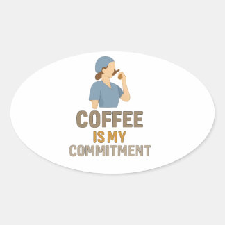 Coffee Is My Commitment – Funny Nurse Coffee Oval  楕円形シール