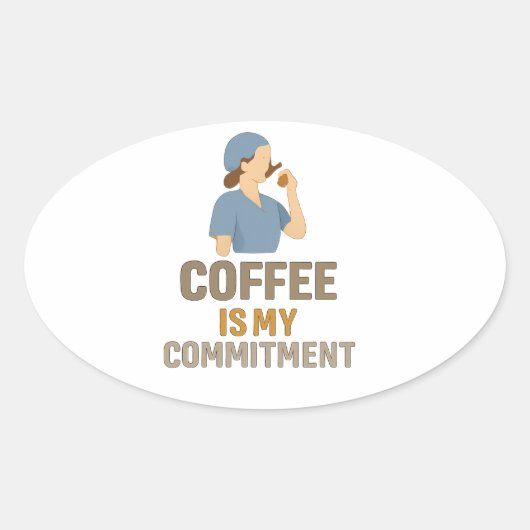Coffee Is My Commitment – Funny Nurse Coffee Oval 楕円形シール (正面)