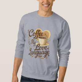 Coffee is My Love Language Funny Quote Sweatshirt  スウェットシャツ