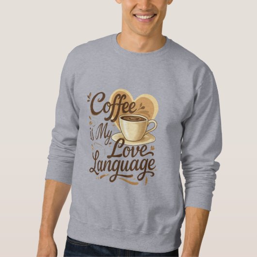 Coffee is My Love Language Funny Quote Sweatshirt  スウェットシャツ (正面)