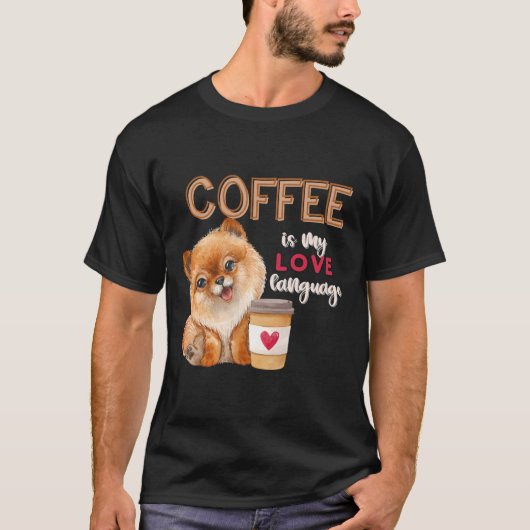 Coffee Is My Love Language Pomeranian Puppy Valent Tシャツ (正面)