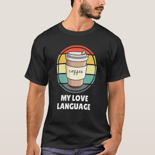 Coffee Is My Love Language Shirt U2013 おもしろいコーヒー Tシャツ (正面)