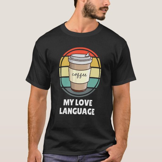 Coffee Is My Love Language Shirt u2013 おもしろいコーヒー Tシャツ (正面)