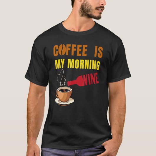 Coffee is my Morning Wine Coffee and Wine  Men Wom Tシャツ (正面)