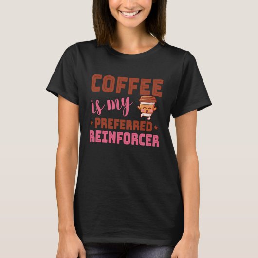 Coffee Is My Preferred Reinforcer Behavior Analyst Tシャツ (正面)