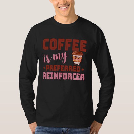 Coffee Is My Preferred Reinforcer Behavior Analyst Tシャツ (正面)