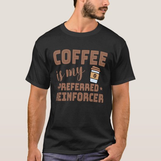 Coffee Is My Preferred Reinforcer Behavior Analyst Tシャツ (正面)