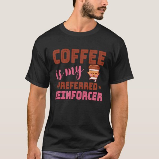 Coffee Is My Preferred Reinforcer Behavior Analyst Tシャツ (正面)