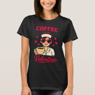 Coffee Is My Valentine Cute Coffee Lover Women’s T Tシャツ
