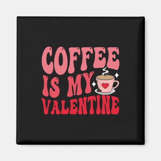Coffee Is My Valentine Cute Funny Valentine's Day  マグネット (正面)