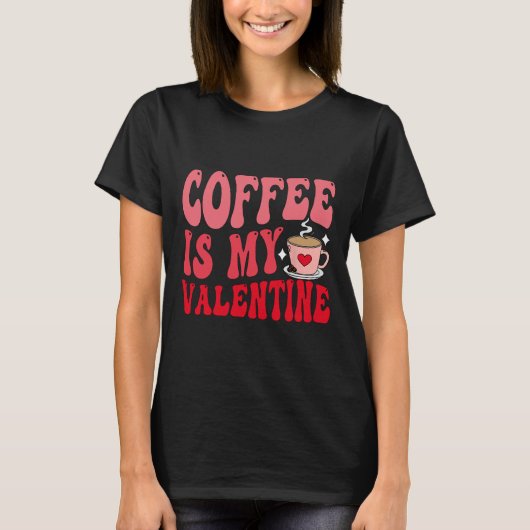 Coffee Is My Valentine Cute Funny Valentine's Day  Tシャツ (正面)